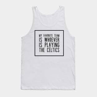 My Favorite Team is whoever is playing the Celtics! Tank Top